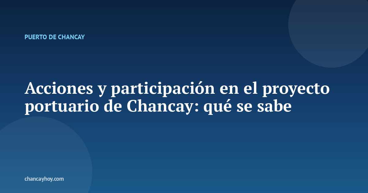 Acciones y participación en el proyecto portuario de Chancay: qué se sabe