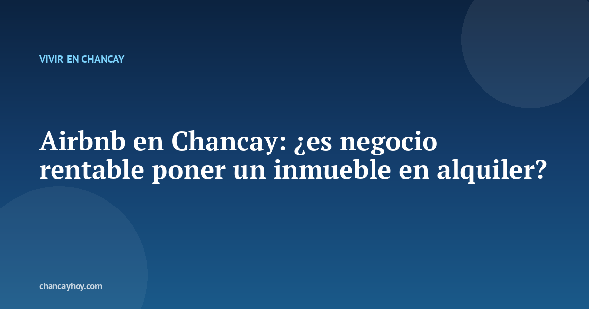 Airbnb en Chancay: ¿es negocio rentable poner un inmueble en alquiler?