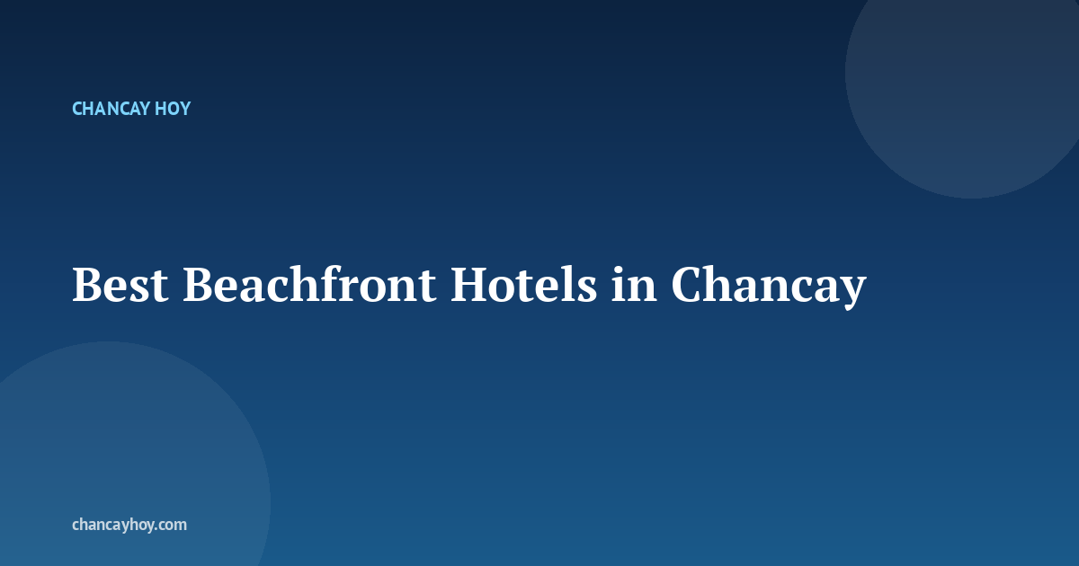 Best Beachfront Hotels in Chancay