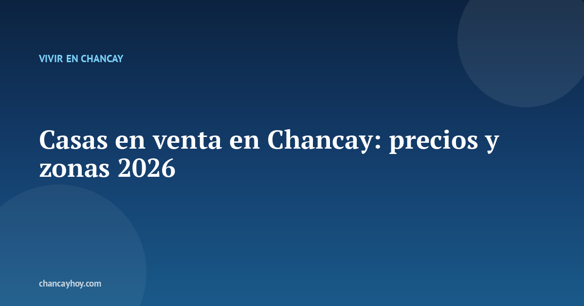 Casas en venta en Chancay: precios y zonas 2026