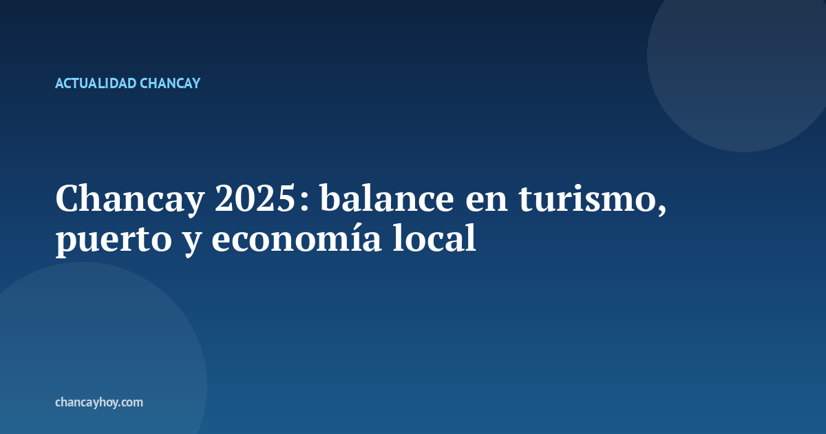 Chancay 2025: balance en turismo, puerto y economía local