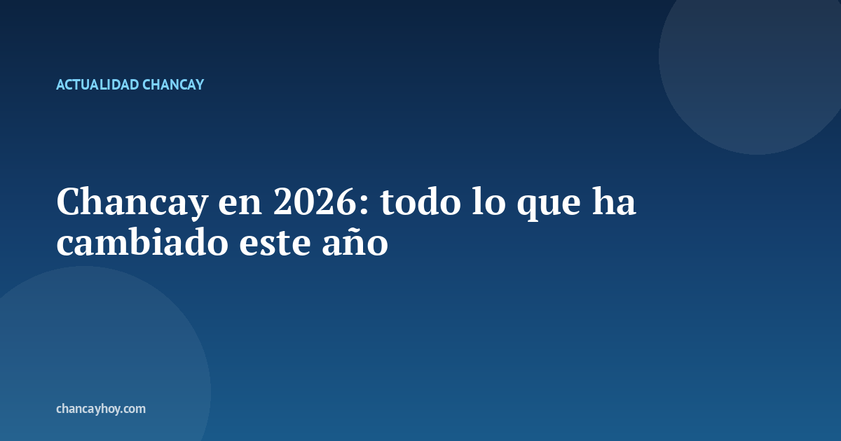 Chancay en 2026: todo lo que ha cambiado este año