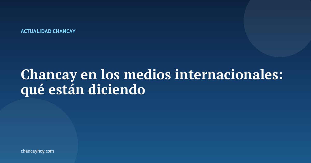 Chancay en los medios internacionales: qué están diciendo