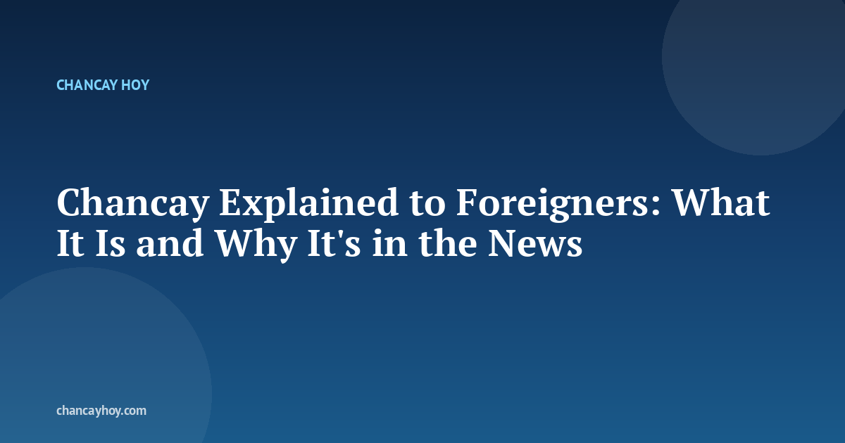 Chancay Explained to Foreigners: What It Is and Why It's in the News