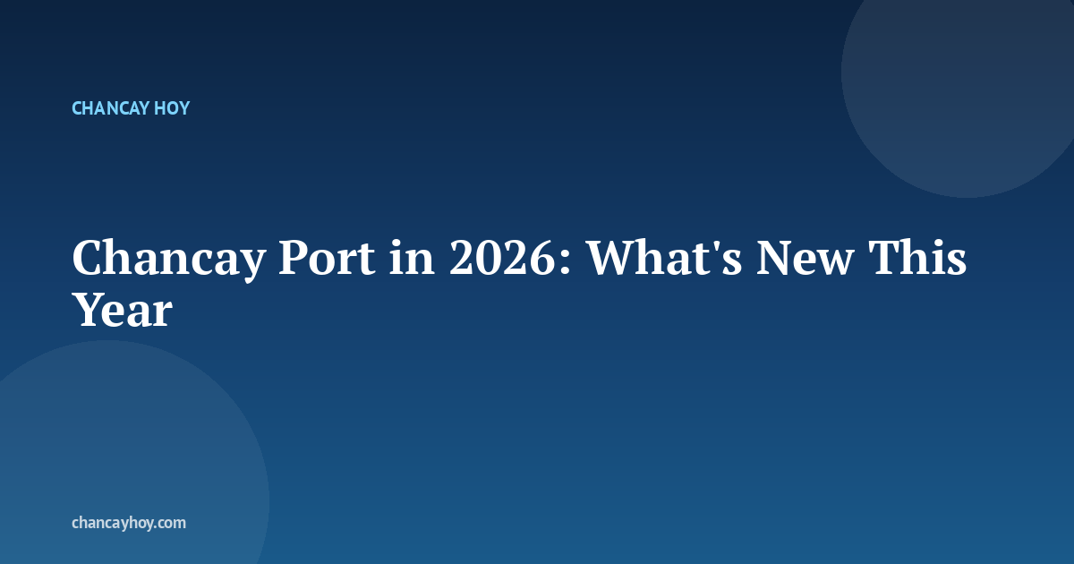 Chancay Port in 2026: What's New This Year