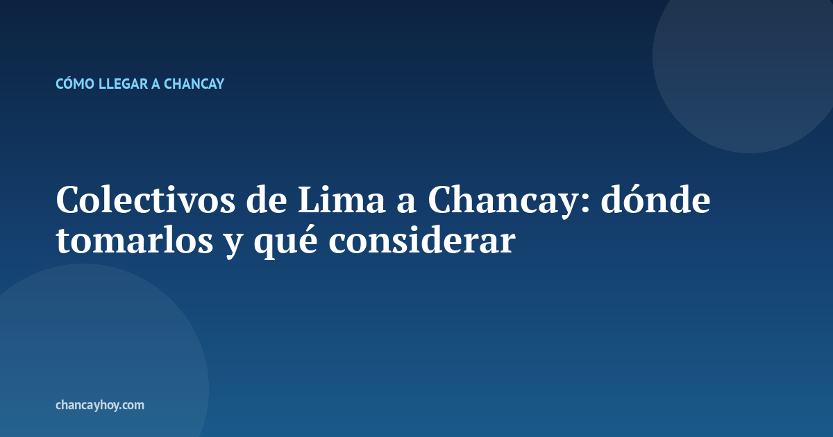 Colectivos de Lima a Chancay: dónde tomarlos y qué considerar