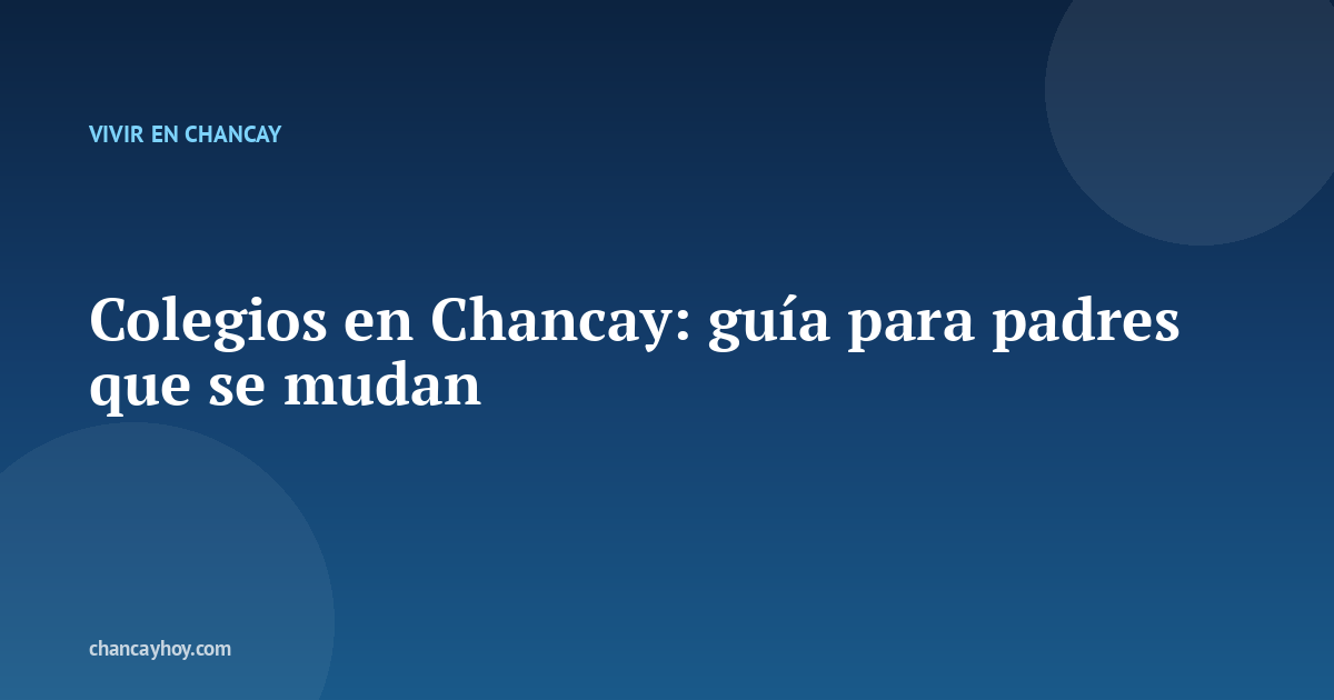 Colegios en Chancay: guía para padres que se mudan