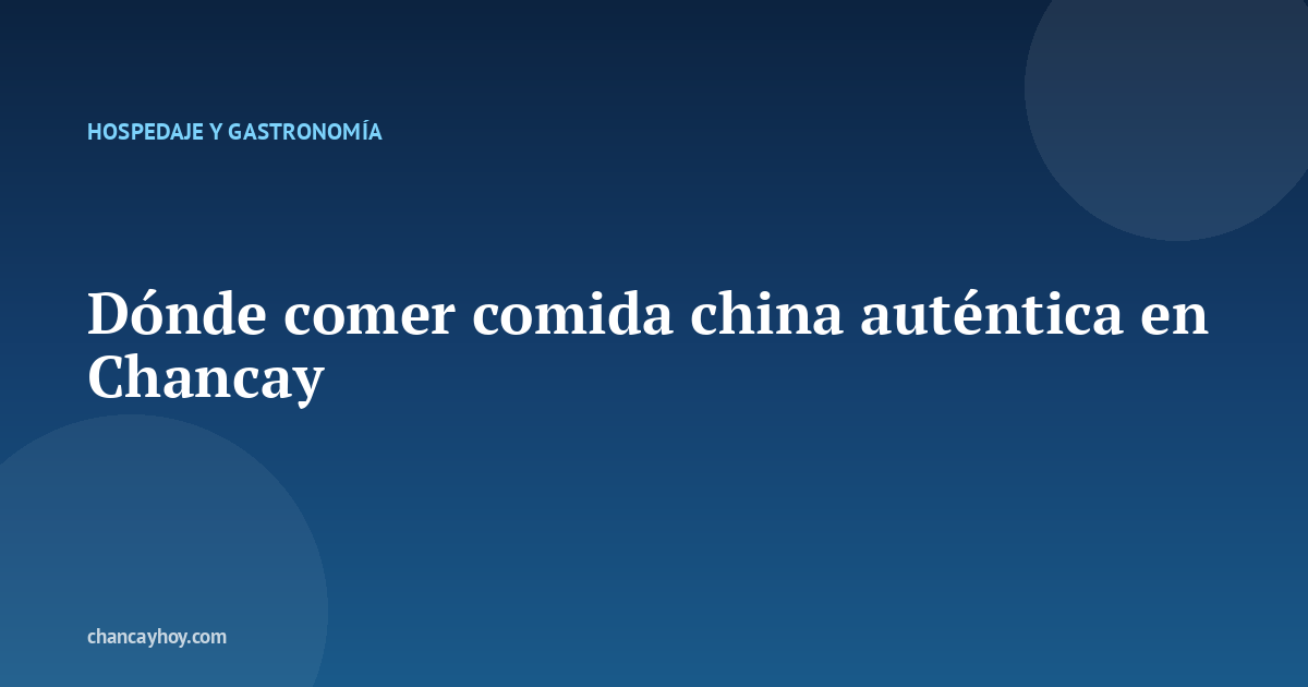 Dónde comer comida china auténtica en Chancay