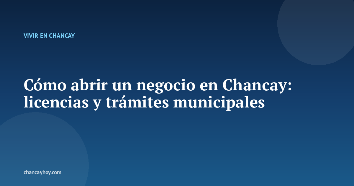 Cómo abrir un negocio en Chancay: licencias y trámites municipales