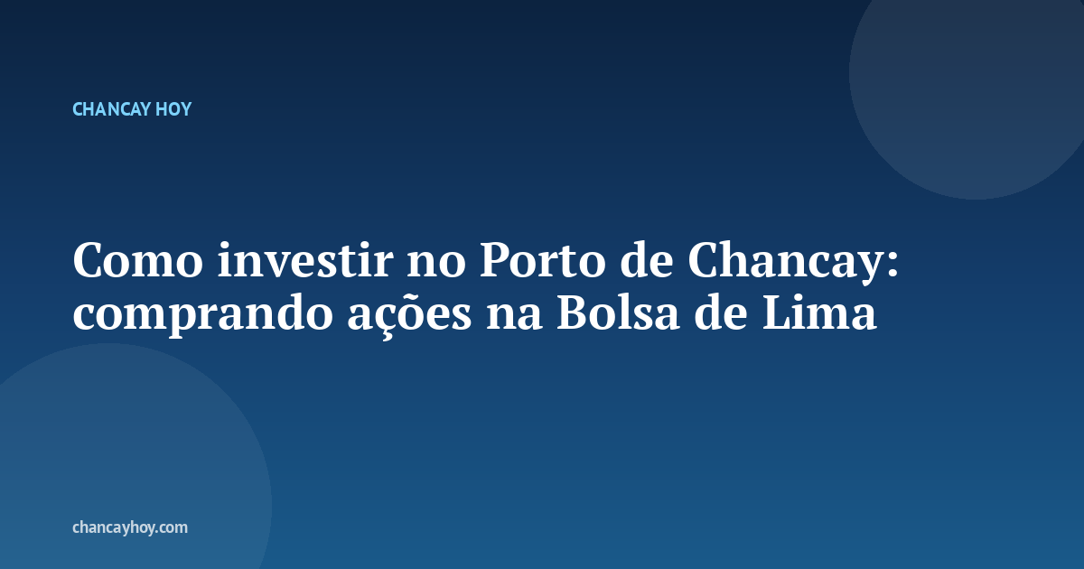 Como investir no Porto de Chancay: comprando ações na Bolsa de Lima