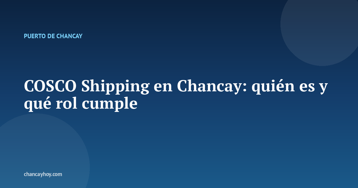 COSCO Shipping en Chancay: quién es y qué rol cumple
