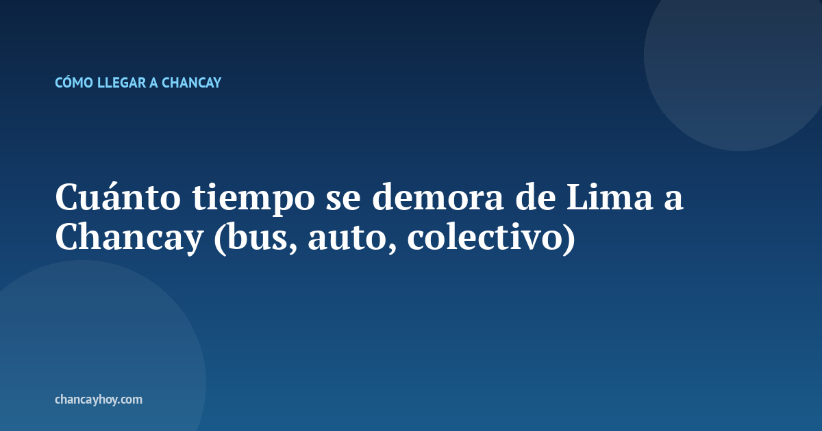 Cuánto tiempo se demora de Lima a Chancay (bus, auto, colectivo)