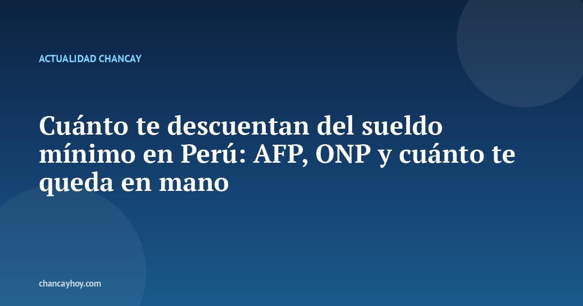 Cuánto te descuentan del sueldo mínimo en Perú: AFP, ONP y cuánto te queda en mano