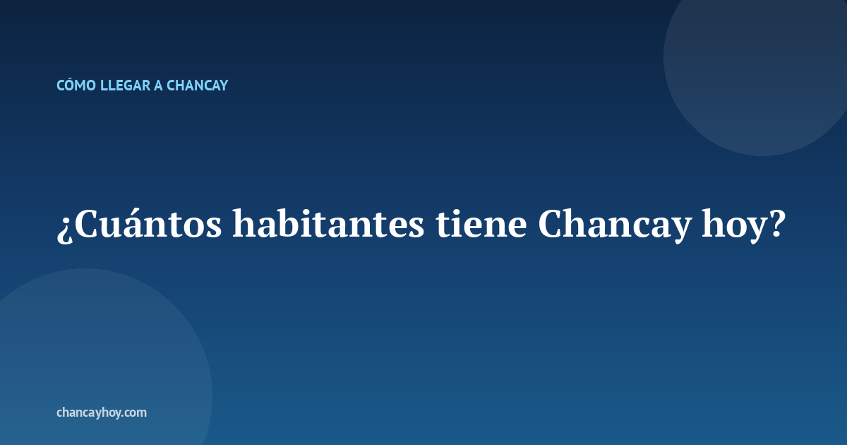 ¿Cuántos habitantes tiene Chancay hoy?