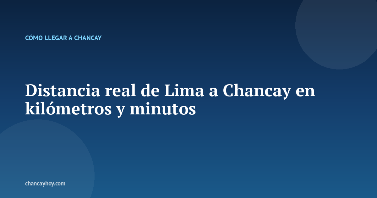 Distancia real de Lima a Chancay en kilómetros y minutos