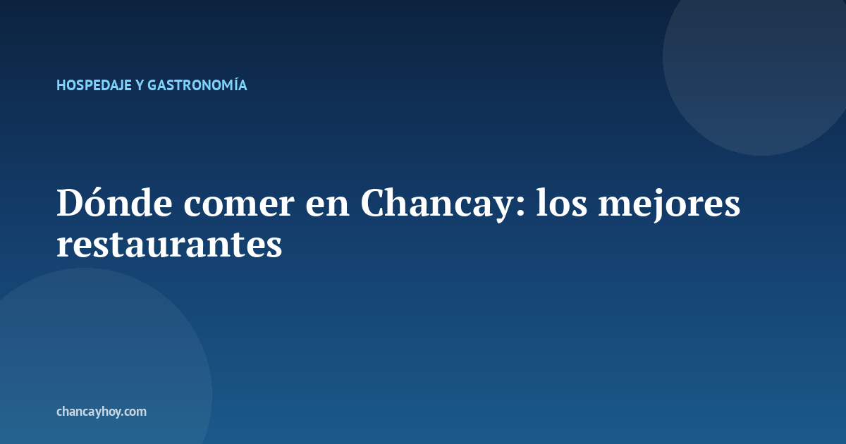 Dónde comer en Chancay: los mejores restaurantes
