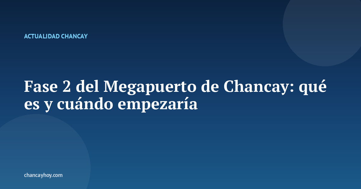 Fase 2 del Megapuerto de Chancay: qué es y cuándo empezaría