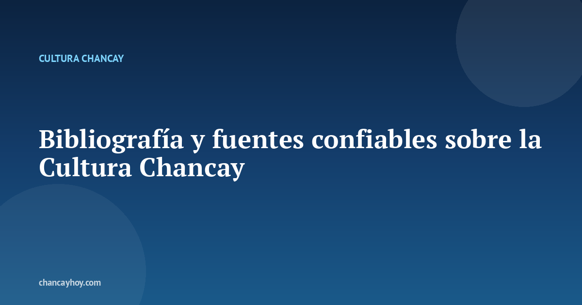 Bibliografía y fuentes confiables sobre la Cultura Chancay