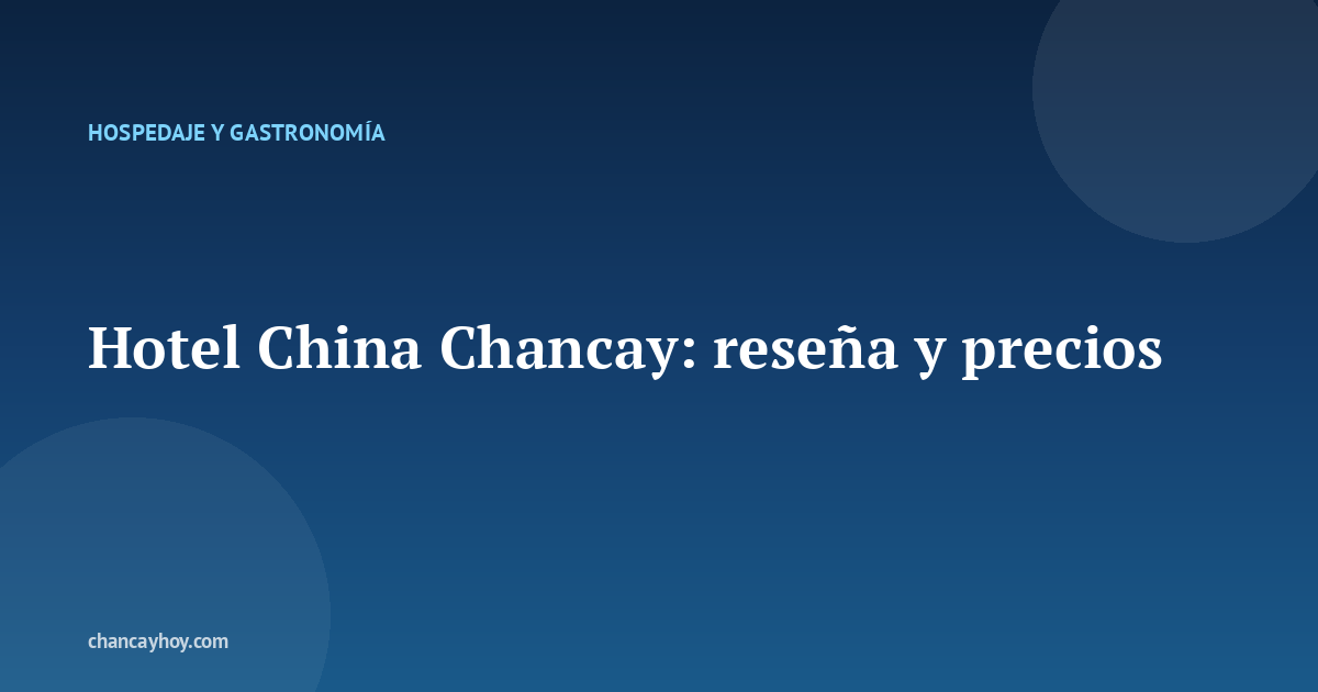 Hotel China Chancay: reseña y precios