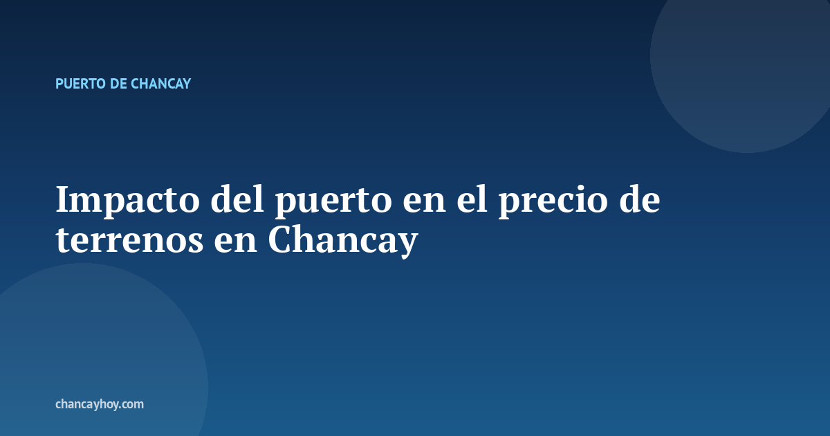 Impacto del puerto en el precio de terrenos en Chancay