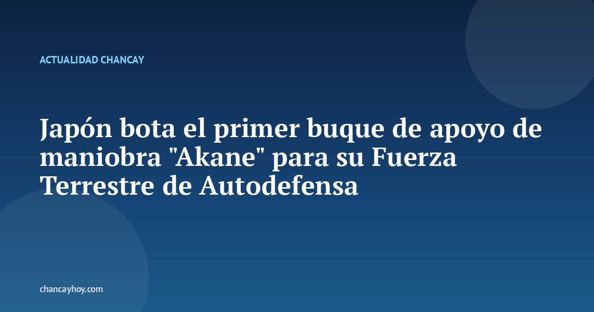 Japón bota el primer buque de apoyo de maniobra "Akane" para su Fuerza Terrestre de Autodefensa