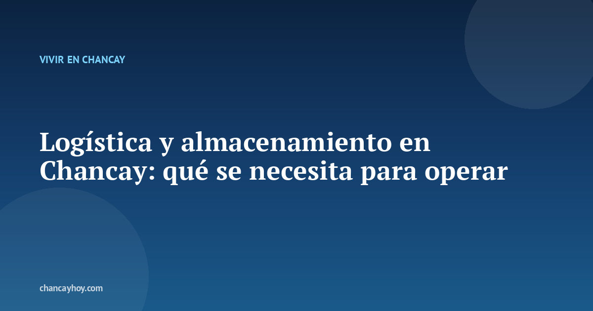 Logística y almacenamiento en Chancay: qué se necesita para operar