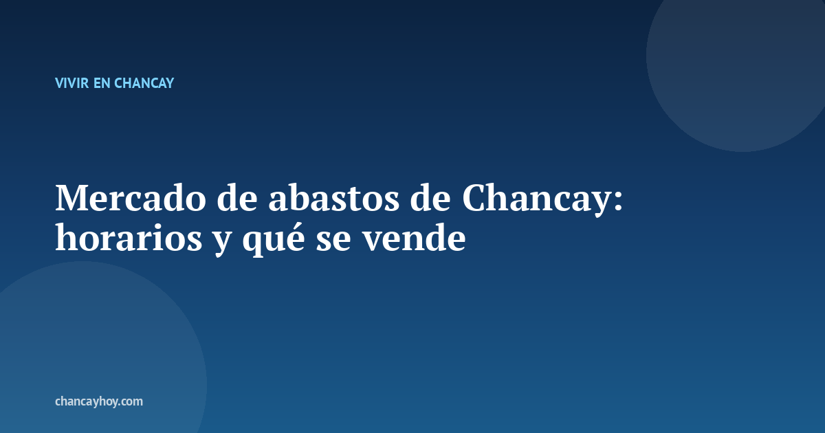 Mercado de abastos de Chancay: horarios y qué se vende