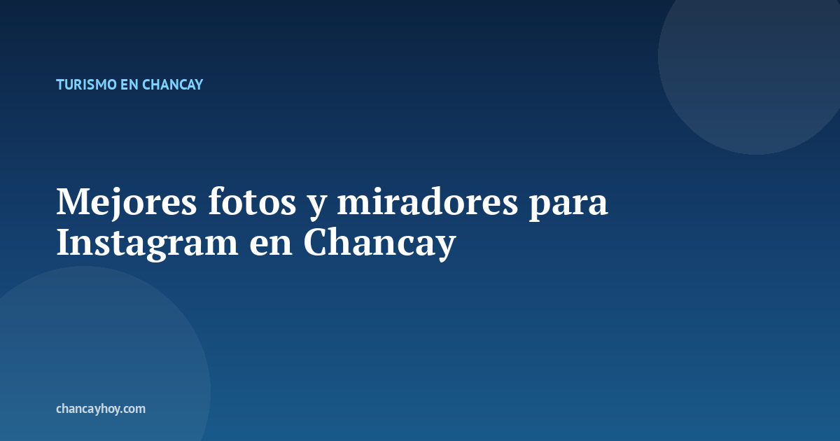 Mejores fotos y miradores para Instagram en Chancay