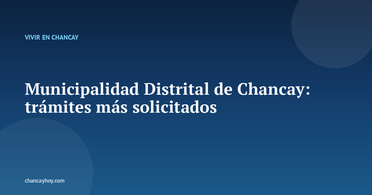 Municipalidad Distrital de Chancay: trámites más solicitados