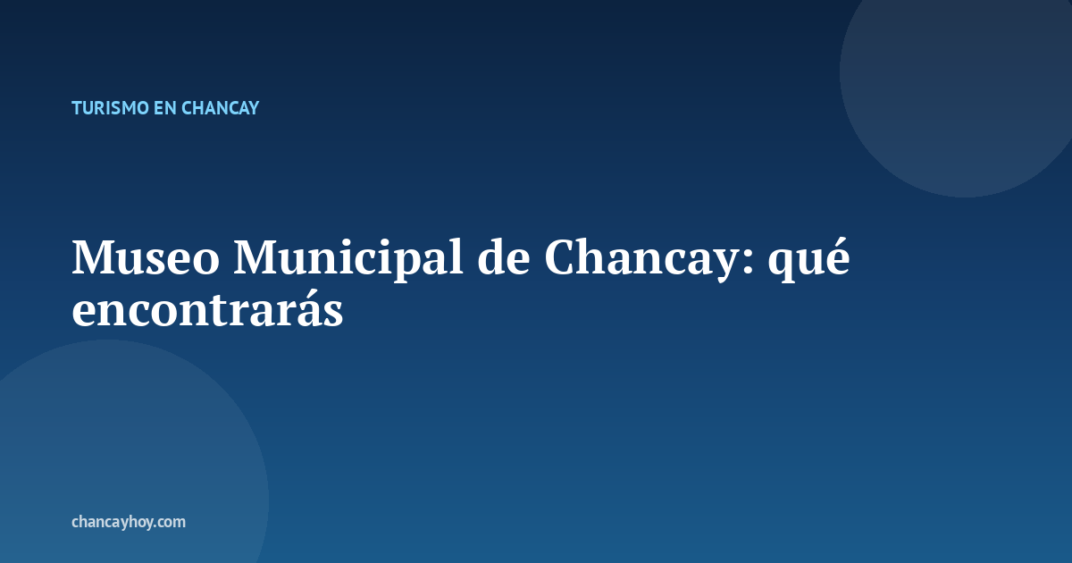 Museo Municipal de Chancay: qué encontrarás