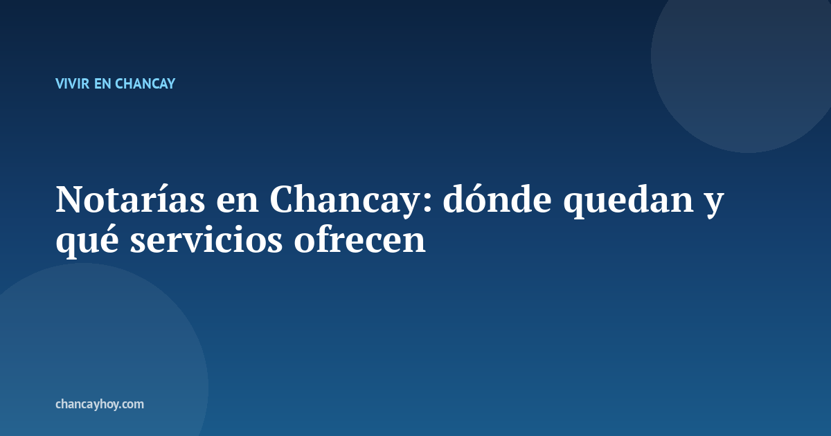 Notarías en Chancay: dónde quedan y qué servicios ofrecen