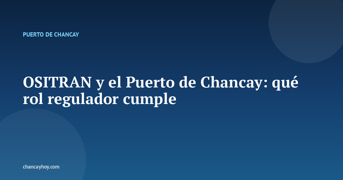 OSITRAN y el Puerto de Chancay: qué rol regulador cumple