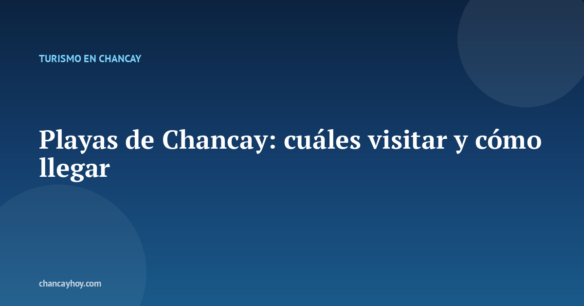 Playas de Chancay: cuáles visitar y cómo llegar
