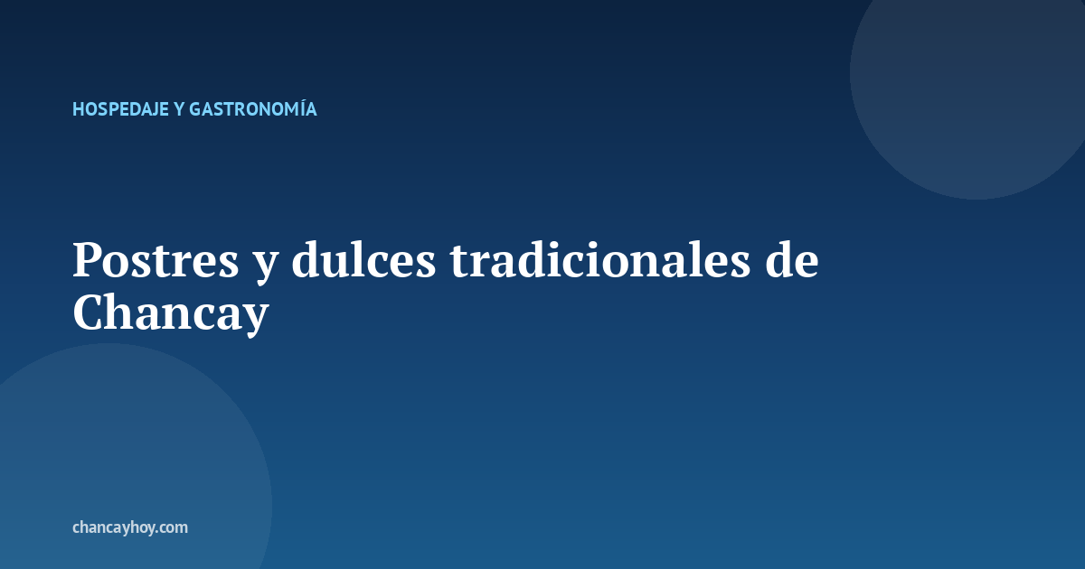 Postres y dulces tradicionales de Chancay