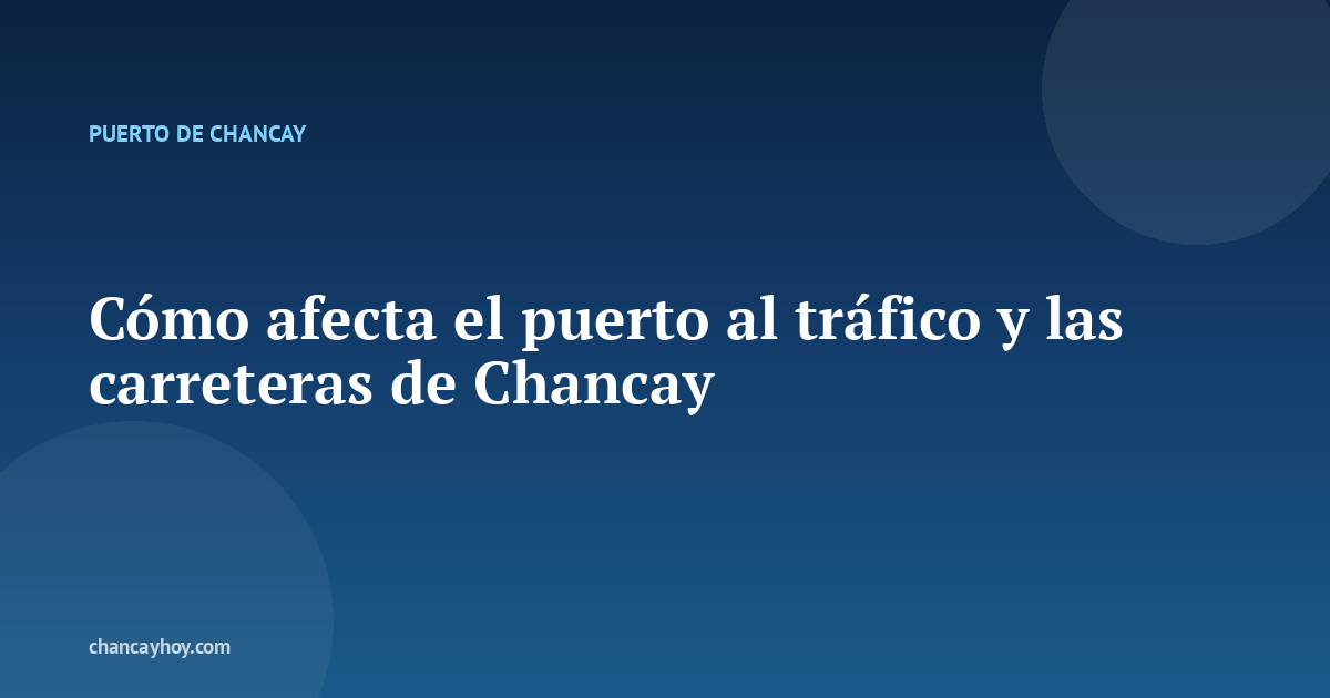 Cómo afecta el puerto al tráfico y las carreteras de Chancay