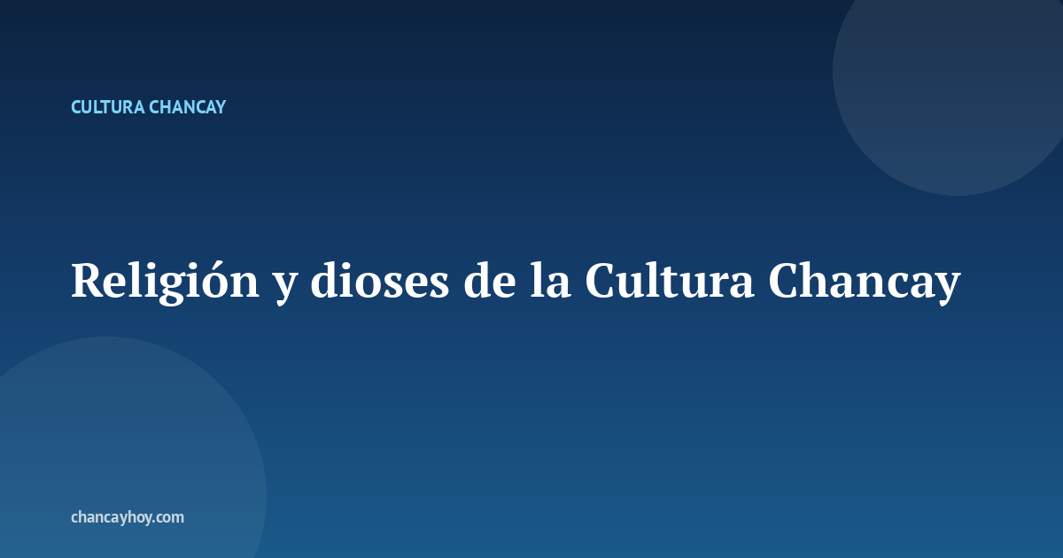 Religión y dioses de la Cultura Chancay