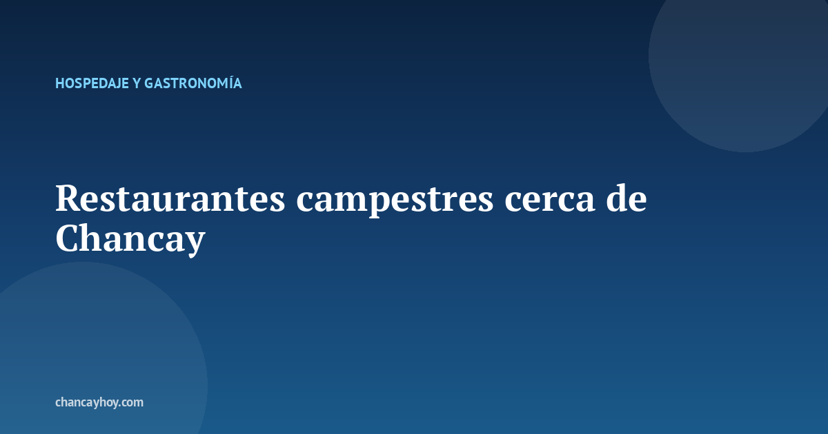 Restaurantes campestres cerca de Chancay