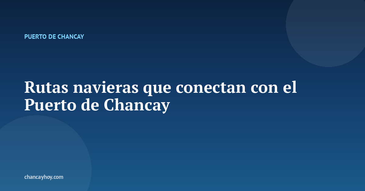 Rutas navieras que conectan con el Puerto de Chancay