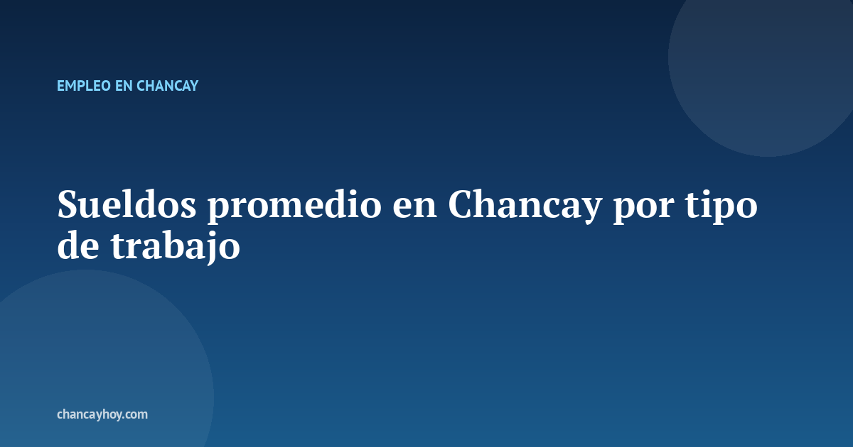 Sueldos promedio en Chancay por tipo de trabajo