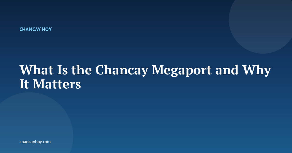 What Is the Chancay Megaport and Why It Matters