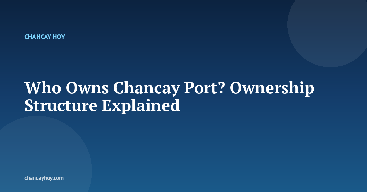 Who Owns Chancay Port? Ownership Structure Explained