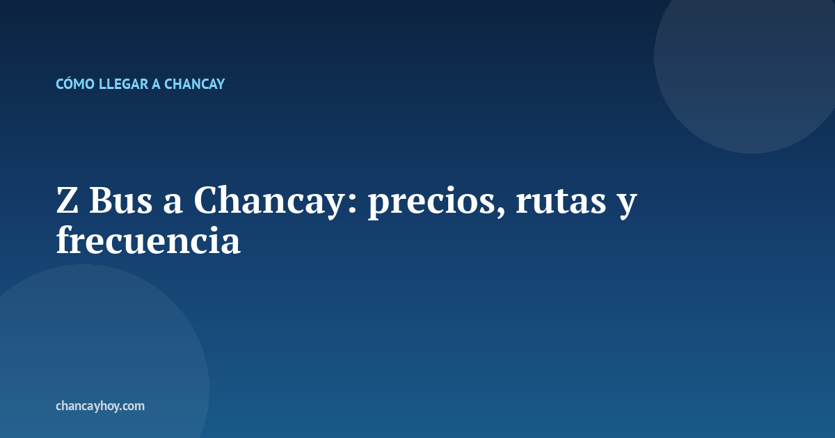 Z Bus a Chancay: precios, rutas y frecuencia