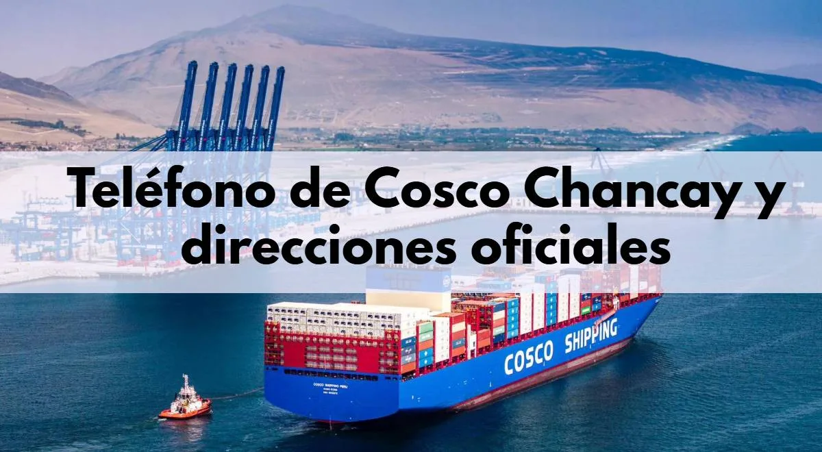 Cosco Chancay: Teléfonos y contactos oficiales del megapuerto peruano